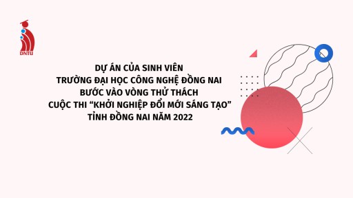 03 Dự án của sinh viên Trường Đại học Công nghệ Đồng Nai bước vào vòng thử thách Cuộc thi “Khởi nghiệp đổi mới sáng tạo” tỉnh Đồng Nai năm 2022