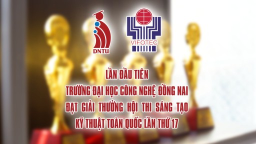 LẦN ĐẦU TIÊN DNTU ĐẠT GIẢI THƯỞNG HỘI THI SÁNG TẠO KỸ THUẬT TOÀN QUỐC LẦN THỨ 17 (2022 – 2023)