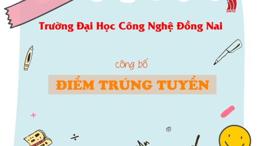 Trường Đại học Công nghệ Đồng Nai chính thức công bố điểm chuẩn