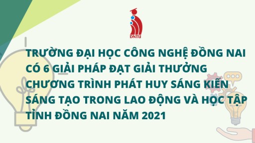 Trường Đại học Công nghệ Đồng Nai có 6 giải pháp đạt giải thưởng Chương trình phát huy sáng kiến sáng tạo trong lao động và học tập tỉnh Đồng Nai năm 2021