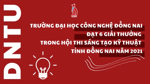 Trường Đại học Công nghệ Đồng Nai đạt 6 giải thưởng trong Hội thi Sáng tạo Kỹ thuật tỉnh Đồng Nai năm 2021