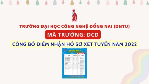 Trường Đại học Công nghệ Đồng Nai (mã trường: DCD) công bố điểm nhận hồ sơ xét tuyển năm 2022