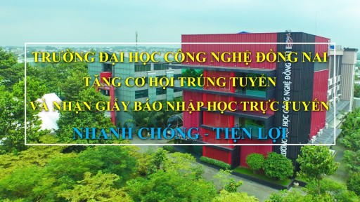 Trường Đại Học Công Nghệ Đồng Nai tăng cơ hội trúng tuyển và nhận giấy báo nhập học trực tuyến: NHANH CHÓNG - TIỆN LỢI