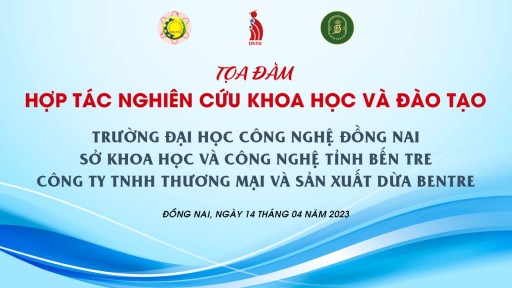 Trường Đại học Công nghệ Đồng Nai tổ chức Tọa đàm “Hợp tác nghiên cứu khoa học và đào tạo” với Sở Khoa học và Công nghệ tỉnh Bến Tre, Công ty TNHH TM&SX Dừa BENTRE