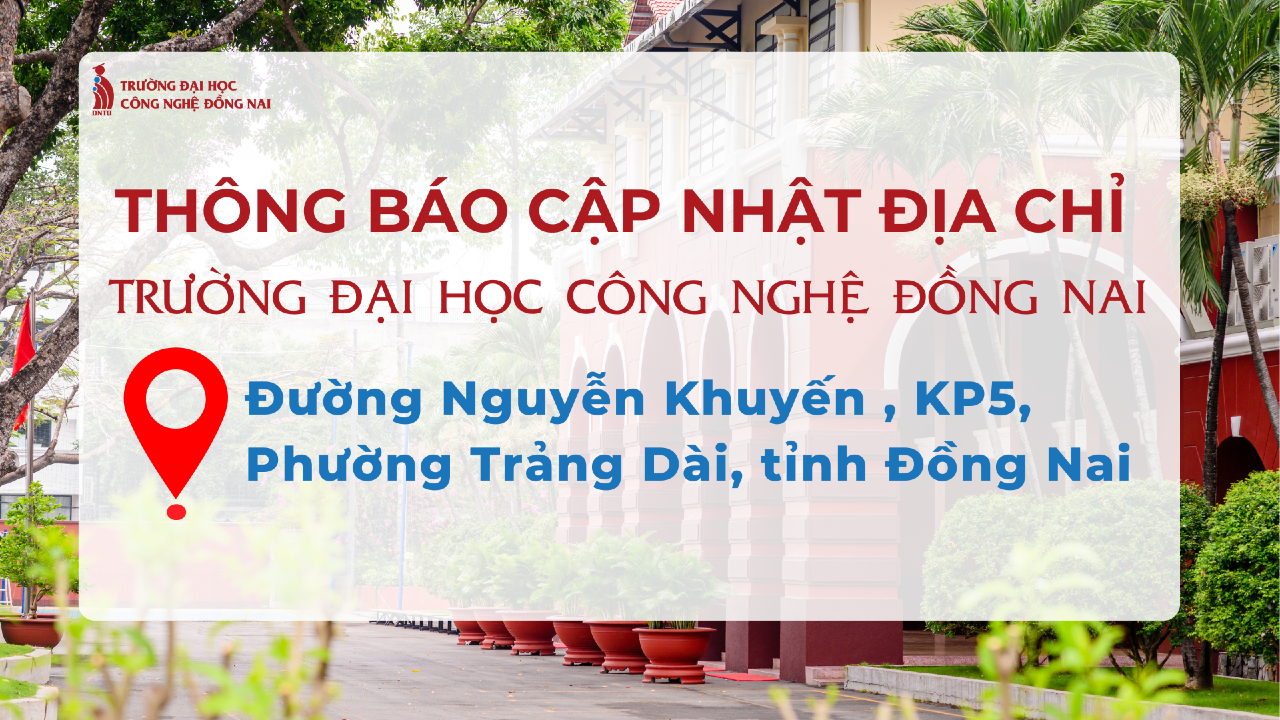 Cập nhật địa chỉ mới Trường Đại học Công nghệ Đồng Nai