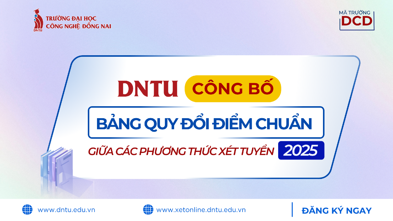 TRƯỜNG ĐẠI HỌC CÔNG NGHỆ ĐỒNG NAI (DNTU) CÔNG BỐ CHÍNH THỨC BẢNG QUY ĐỔI ĐIỂM CHUẨN GIỮA CÁC PHƯƠNG THỨC XÉT TUYỂN