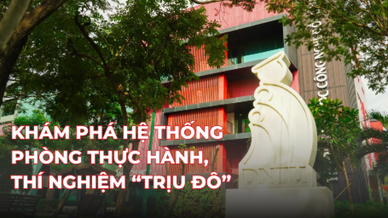 HỆ THỐNG PHÒNG THỰC HÀNH, THÍ NGHIỆM “TRỊU ĐÔ” TẠI DNTU