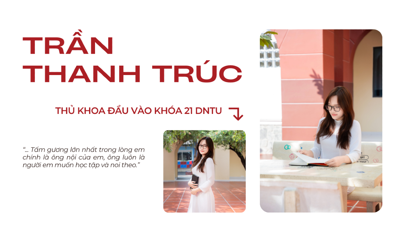 NỮ SINH TRẦN THANH TRÚC - THỦ KHOA ĐẦU VÀO KHÓA 21 DNTU: "ĐỘNG LỰC VÀ TẤM GƯƠNG CỦA EM LÀ ÔNG NỘI"