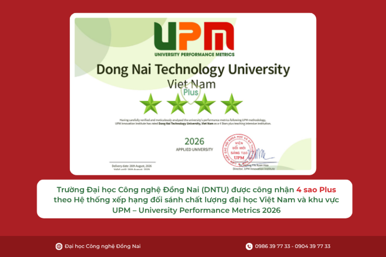 Trường Đại học Công nghệ Đồng Nai đạt 4 sao Plus UPM 2026: Một dấu mốc của chất lượng, một bước tiến trên hành trình tạo giá trị
